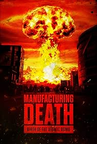 Manufacturing Death Birth of the Atom Bomb (2023)