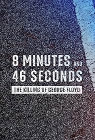 8 Minutes and 46 Seconds The Killing of George Floyd (2020)
