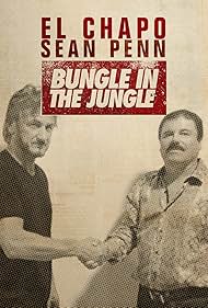 El Chapo Sean Penn Bungle in the Jungle (2016)