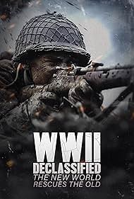 WWII Declassified The New World Rescues the Old (2025)