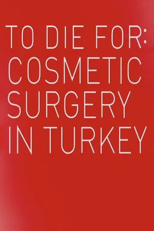 To Die For Cosmetic Surgery In Turkey (2023)